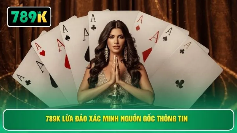 789K lừa đảo xác minh nguồn gốc thông tin 