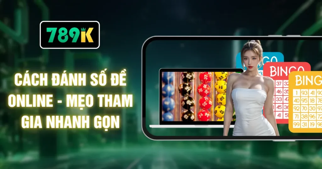 Cách Đánh Số Đề Online - Mẹo Tham Gia Nhanh Gọn