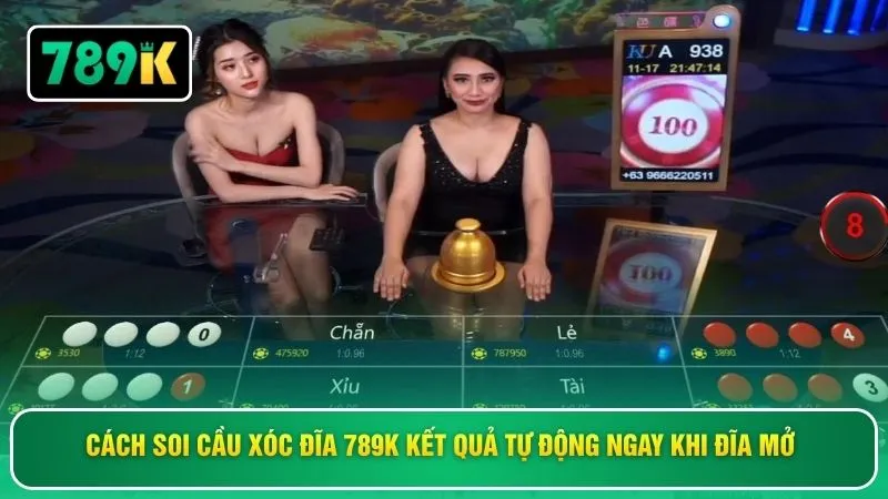 Cách soi cầu xóc đĩa 789K kết quả tự động ngay khi đĩa mở