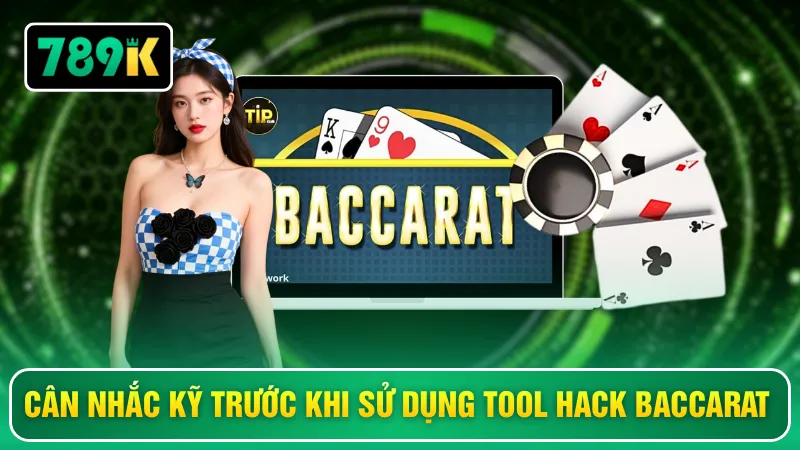 Cân nhắc kỹ trước khi sử dụng tool hack baccarat
