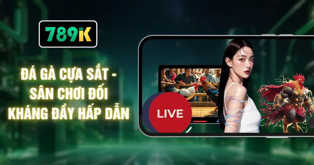 Đá Gà Cựa Sắt - Sân Chơi Đối Kháng Đầy Hấp Dẫn