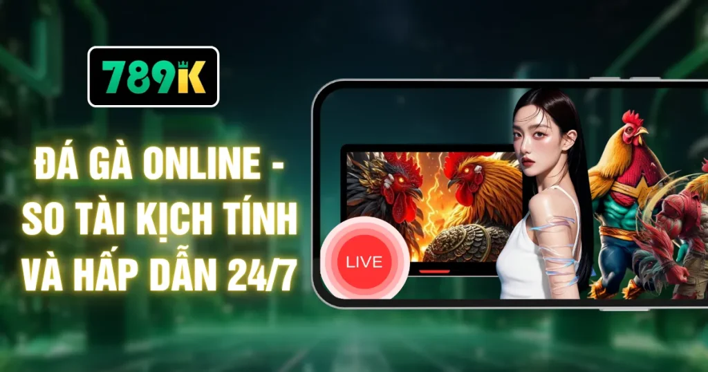 Đá Gà Online - So Tài Kịch Tính Và Hấp Dẫn 24/7