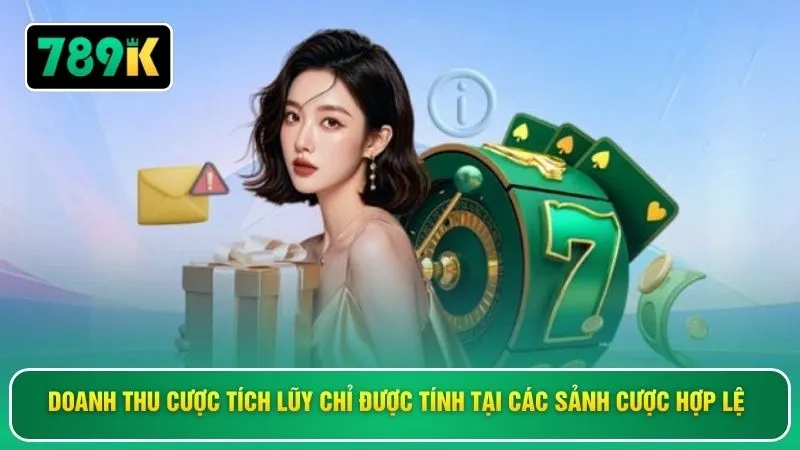 Doanh thu cược tích lũy chỉ được tính tại các sảnh cược hợp lệ