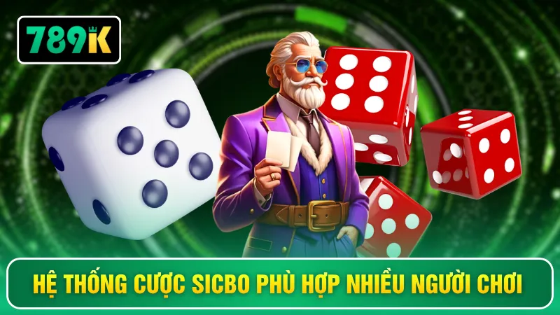 Hệ thống cược sicbo phù hợp nhiều người chơi