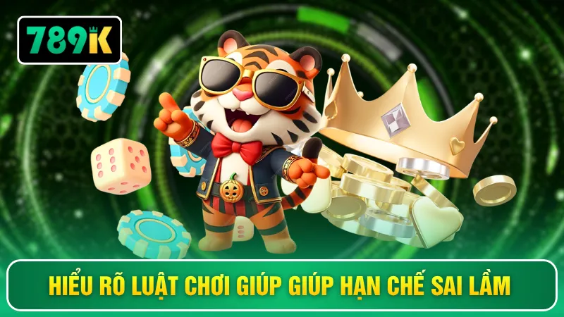 Hiểu rõ luật chơi giúp giúp hạn chế sai lầm