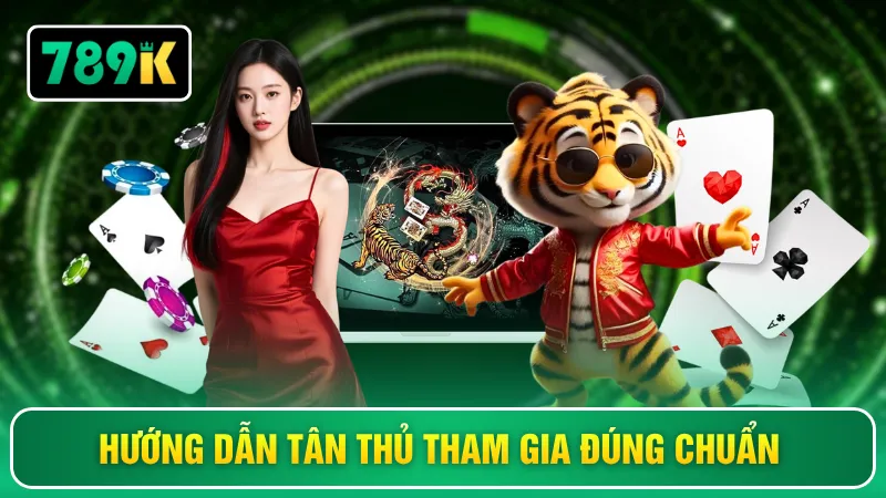Hướng dẫn tân thủ tham gia đúng chuẩn