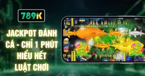 Jackpot Đánh Cá - Chỉ 1 Phút Hiểu Hết Luật Chơi