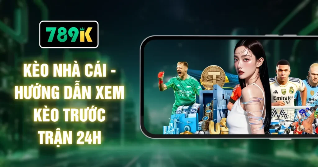 Kèo Nhà Cái - Hướng Dẫn Xem Kèo Trước Trận 24H
