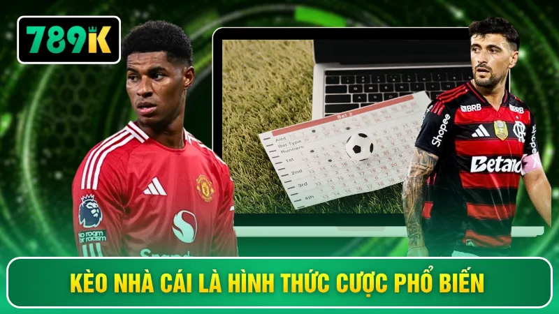 Kèo nhà cái là hình thức cược phổ biến