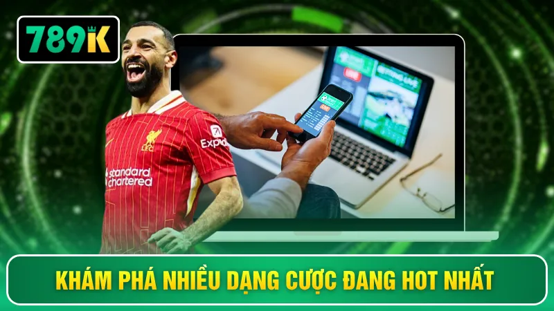 Khám phá nhiều dạng cược đang hot nhất