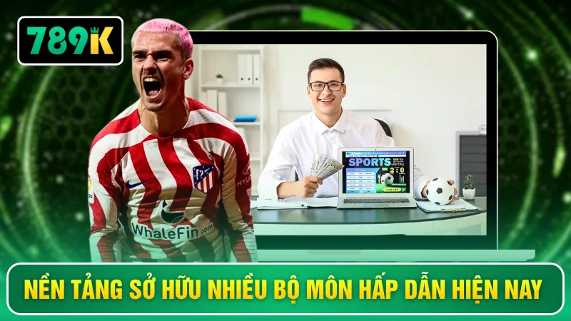 Nền tảng sở hữu nhiều bộ môn hấp dẫn hiện nay