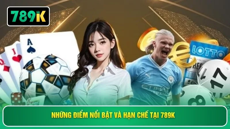 Những điểm nổi bật và hạn chế tại 789K 