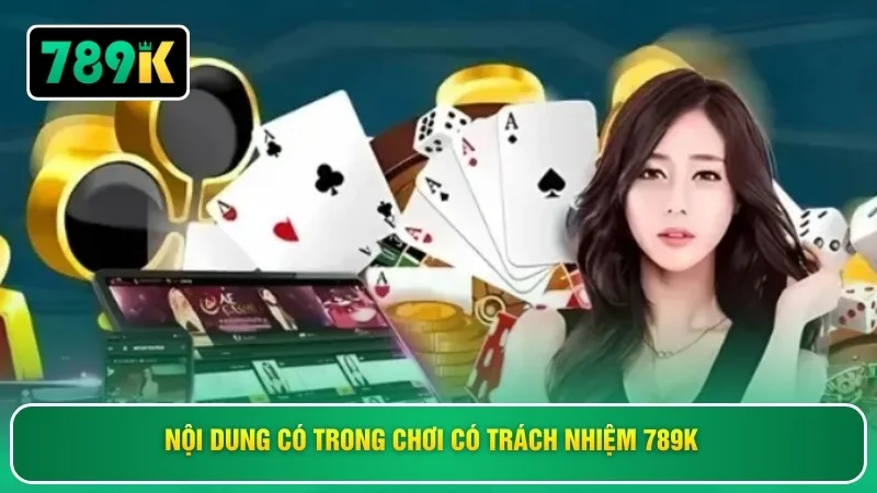 Nội dung có trong chơi có trách nhiệm 789K 