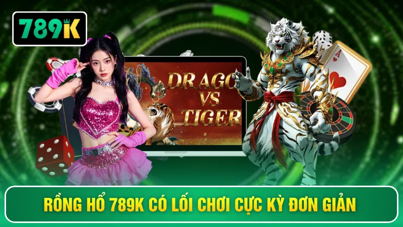 Rồng hổ 789K có lối chơi cực kỳ đơn giản