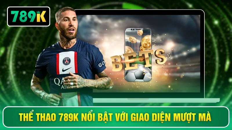 Thể thao 789K nổi bật với giao diện mượt mà