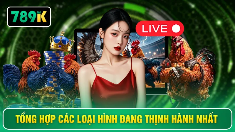 Tổng hợp các loại hình đang thịnh hành nhất