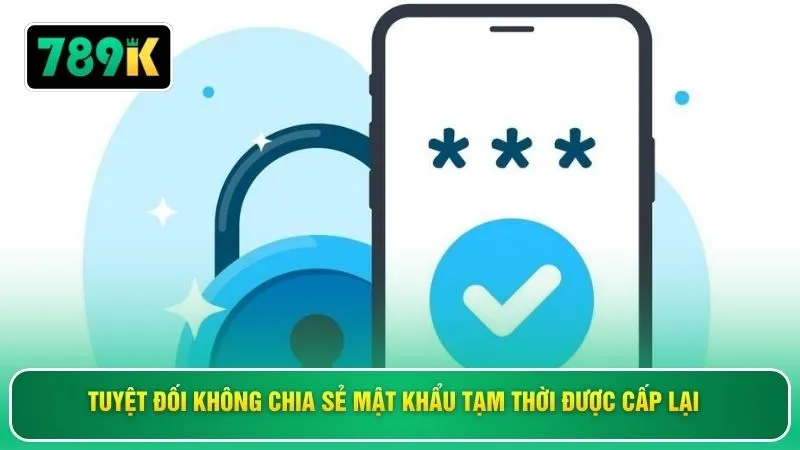 Tuyệt đối không chia sẻ mật khẩu tạm thời được cấp lại 