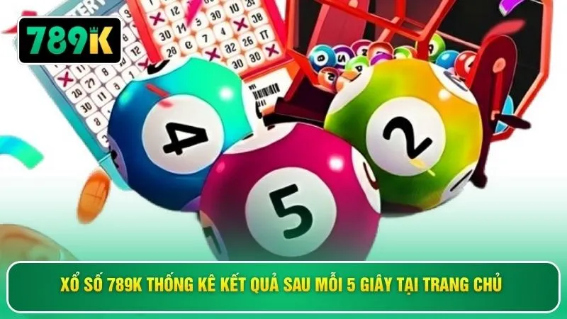 Xổ số 789K thống kê kết quả sau mỗi 5 giây tại trang chủ